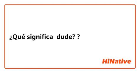 dude traduction|que significa dude en ingles.